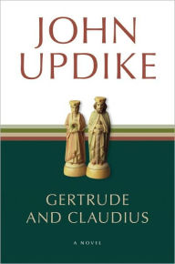 Title: Gertrude and Claudius, Author: John Updike