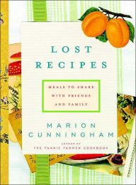 Title: Lost Recipes: Meals to Share with Friends and Family: A Cookbook, Author: Marion Cunningham
