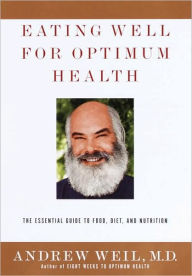 Title: Eating Well for Optimum Health: The Essential Guide to Food, Diet, and Nutrition, Author: Andrew Weil