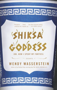 Title: Shiksa Goddess: Or, how I Spent My Forties, Author: Wendy Wasserstein