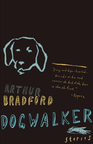 Title: Dogwalker, Author: Arthur Bradford