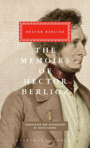 Title: The Memoirs of Hector Berlioz: Introduced by David Cairns, Author: Hector Berlioz