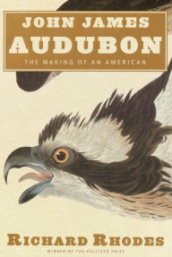 Title: John James Audubon: The Making of an American, Author: Richard Rhodes