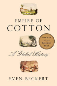 Title: Empire of Cotton: A Global History, Author: Sven Beckert