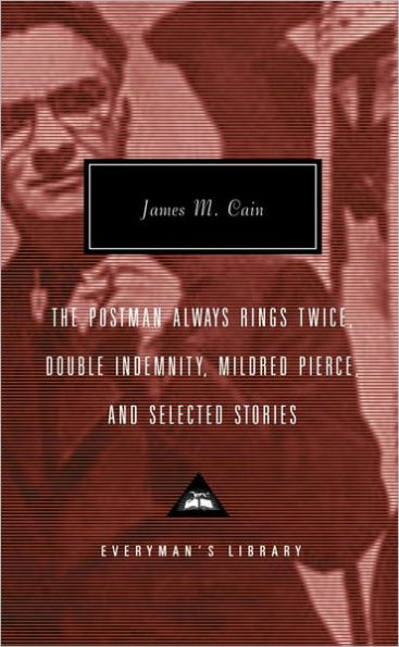 The Postman Always Rings Twice / Double Indemnity / Mildred Pierce, and Selected Stories