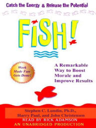 Title: Fish!: A Remarkable Way to Boost Morale and Improve Results, Author: Stephen Lundin