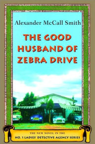 Title: The Good Husband of Zebra Drive (No. 1 Ladies' Detective Agency Series #8), Author: Alexander McCall Smith