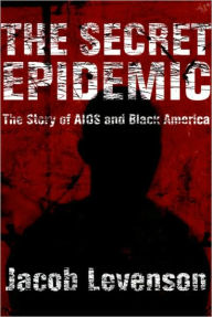 Title: Secret Epidemic: The Story of AIDS and Black America, Author: Jacob Levenson