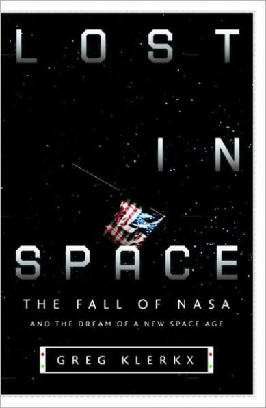 Lost in Space: The Fall of NASA and the Dream of a New Space Age
