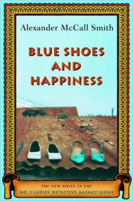 Title: Blue Shoes and Happiness (No. 1 Ladies' Detective Agency Series #7), Author: Alexander McCall Smith