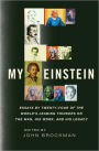 My Einstein: Essays by Twenty-four of the World's Leading Thinkers on the Man, His Work, and His Legacy