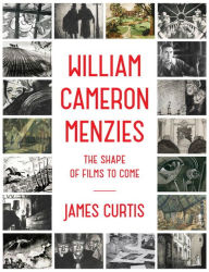 Title: William Cameron Menzies: The Shape of Films to Come, Author: James Curtis