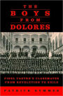 The Boys from Dolores: Fidel Castro's Classmates from Revolution to Exile