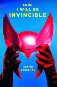 Title: Soon I Will Be Invincible, Author: Austin Grossman