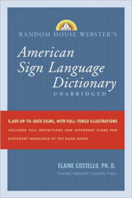 Title: Random House Webster's Unabridged American Sign Language Dictionary, Second Edition, Author: Elaine Costello