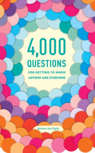 Title: 4,000 Questions for Getting to Know Anyone and Everyone, 2nd Edition, Author: Barbara Ann Kipfer