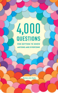 Title: 4,000 Questions for Getting to Know Anyone and Everyone, 2nd Edition, Author: Barbara Ann Kipfer