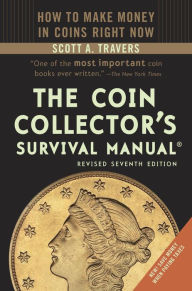 Title: The Coin Collector's Survival Manual, Revised Seventh Edition, Author: Scott A. Travers