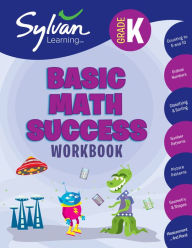 Title: Kindergarten Basic Math Success Workbook: Counting to 5 and 10, Ordinal Numbers, Classifying and Sorting, Number Patterns, Picture Patterns, Geometry and Shapes, Measurement, and More, Author: Sylvan Learning