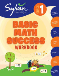 Title: 1st Grade Basic Math Success Workbook: Numbers and Operations, Geometry, Time and Money, Measurement and More; Activities, Exercises and Tips to Help Catch Up, Keep Up, and Get Ahead., Author: Sylvan Learning