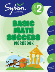 Title: 2nd Grade Basic Math Success Workbook: Place Values, Addition, Subtraction, Grouping and Sharing, Fractions, Time & More; Activities, Exercises, and Tips to Help Catch Up, Keep Up, and Get Ahead, Author: Sylvan Learning