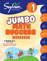 Title: 1st Grade Jumbo Math Success Workbook: 3 Books In 1--Basic Math, Math Games and Puzzles, Shapes and Geometry; Activities, Exercises, and Tips to Help Catch Up, Keep Up, and Get Ahead, Author: Sylvan Learning