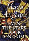 Title: Even the Stars Look Lonesome, Author: Maya Angelou