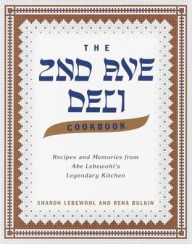 Title: Second Avenue Deli Cookbook: Recipes and Memories from Abe Lebewohl's Legendary Kitchen, Author: Sharon Lebewohl