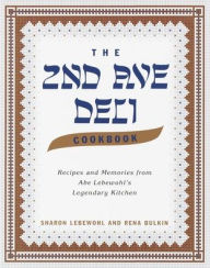 Title: The Second Avenue Deli Cookbook: Recipes and Memories from Abe Lebewohl's Legendary Kitchen, Author: Sharon Lebewohl
