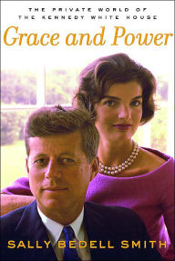 Title: Grace and Power: The Private World of the Kennedy White House, Author: Sally Bedell Smith