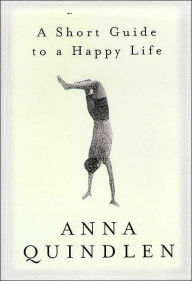 Title: A Short Guide to a Happy Life, Author: Anna Quindlen