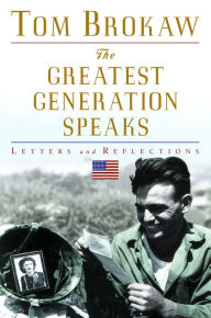 Title: Greatest Generation Speaks: Letters and Reflections, Author: Tom Brokaw