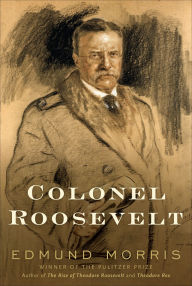 Title: Colonel Roosevelt, Author: Edmund Morris