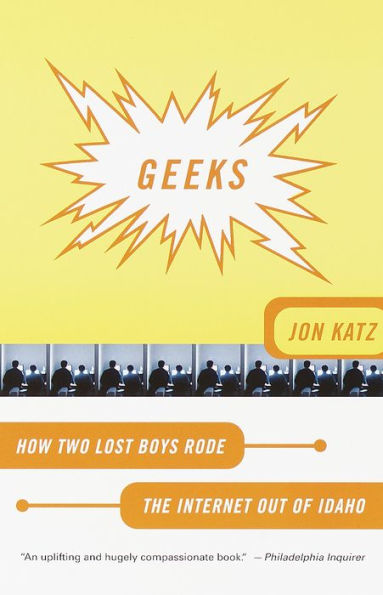 Geeks: How Two Lost Boys Rode the Internet out of Idaho