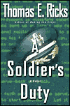 Title: A Soldier's Duty: A Novel, Author: Thomas E. Ricks