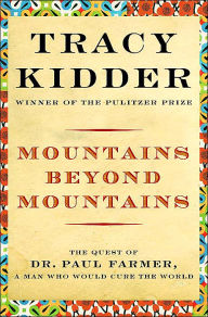 Title: Mountains beyond Mountains: The Quest of Dr. Paul Farmer, A Man Who Would Cure the World, Author: Tracy Kidder