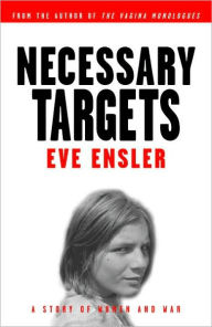 Title: Necessary Targets: A Story of Women and War, Author: Eve Ensler