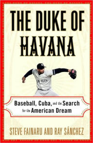 Title: Duke of Havana: Baseball, Cuba, and the Search for the American Dream, Author: Steve Fainaru