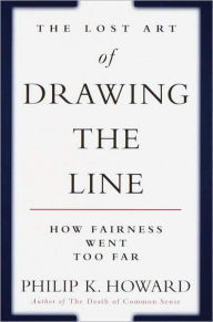 Title: The Lost Art of Drawing the Line: How Fairness Went Too Far, Author: Philip K. Howard