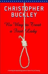 Title: No Way to Treat a First Lady, Author: Christopher Buckley