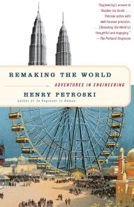 Title: Remaking the World: Adventures in Engineering, Author: Henry Petroski