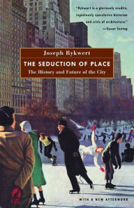 Title: The Seduction of Place: The History and Future of Cities, Author: Joseph Rykwert