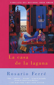 Title: La casa de la laguna (The House on the Lagoon), Author: Rosario Ferré