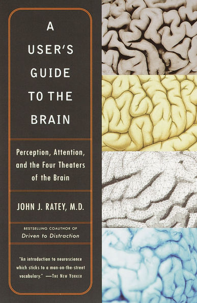 A User's Guide to the Brain: Perception, Attention, and Four Theaters of Brain