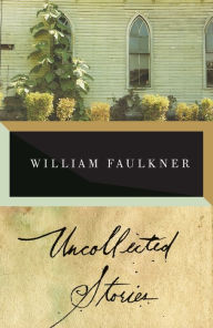 Title: The Uncollected Stories of William Faulkner, Author: William Faulkner