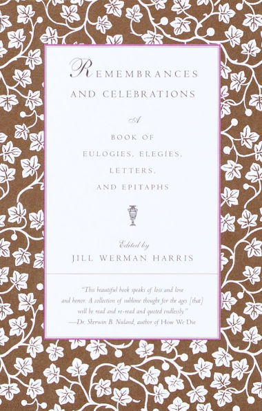 Remembrances and Celebrations: A Book of Eulogies, Elegies, Letters, Epitaphs