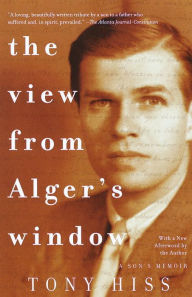 Title: The View from Alger's Window: A Son's Memoir, Author: Tony Hiss