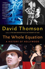 Title: The Whole Equation: A History of Holywood, Author: David Thomson