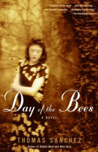 Title: Day of the Bees: A Novel, Author: Thomas Sanchez
