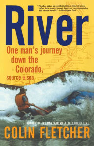 Title: River : One Man's Journey Down the Colorado, Source to Sea, Author: Colin Fletcher